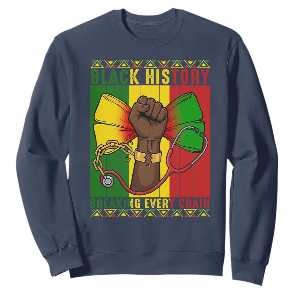 Breaking Every Chain Sweatshirt Black History Medical Professional Gift - African Pride