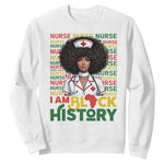 I Am Black History Sweatshirt Black History Month Nurse Gift - African Pride