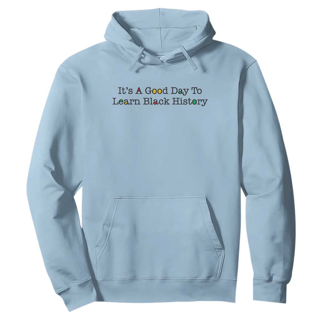 It Is A Good Day To Learn Black History Hoodie Proud Black Educator - African Pride