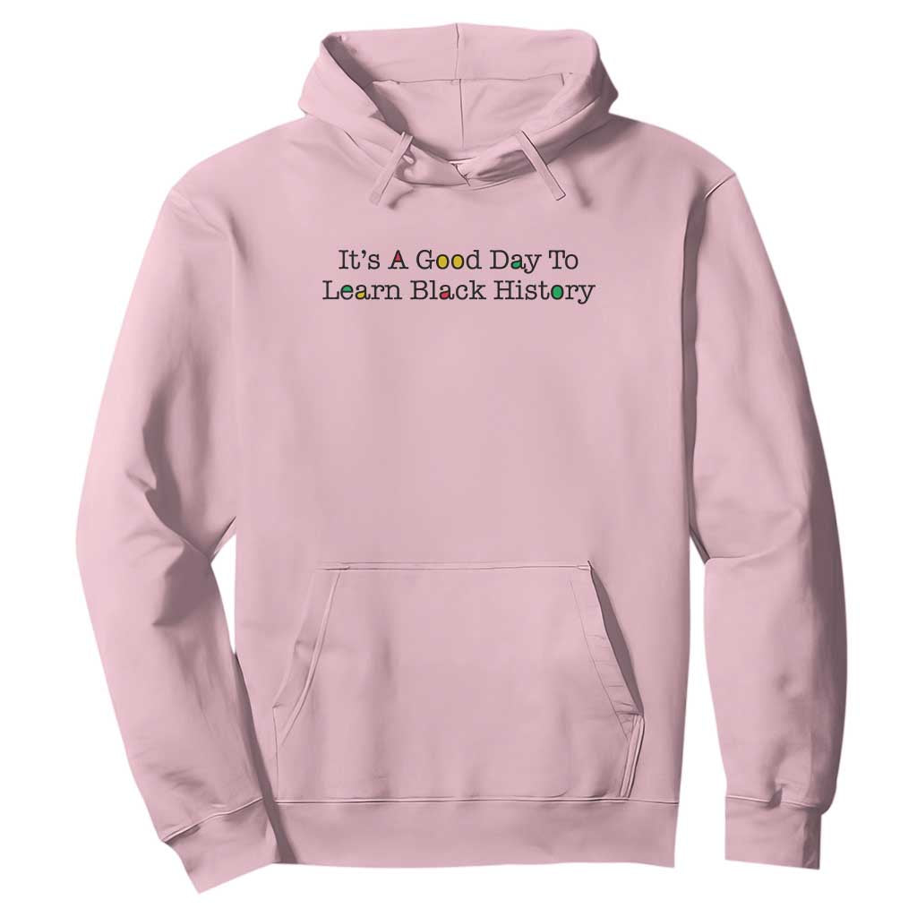 It Is A Good Day To Learn Black History Hoodie Proud Black Educator - African Pride
