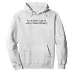 It Is A Good Day To Learn Black History Hoodie Proud Black Educator - African Pride