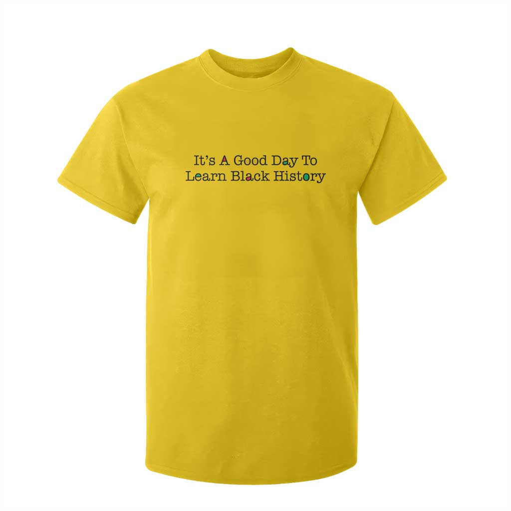It Is A Good Day To Learn Black History T Shirt For Kid Proud Black Educator - African Pride