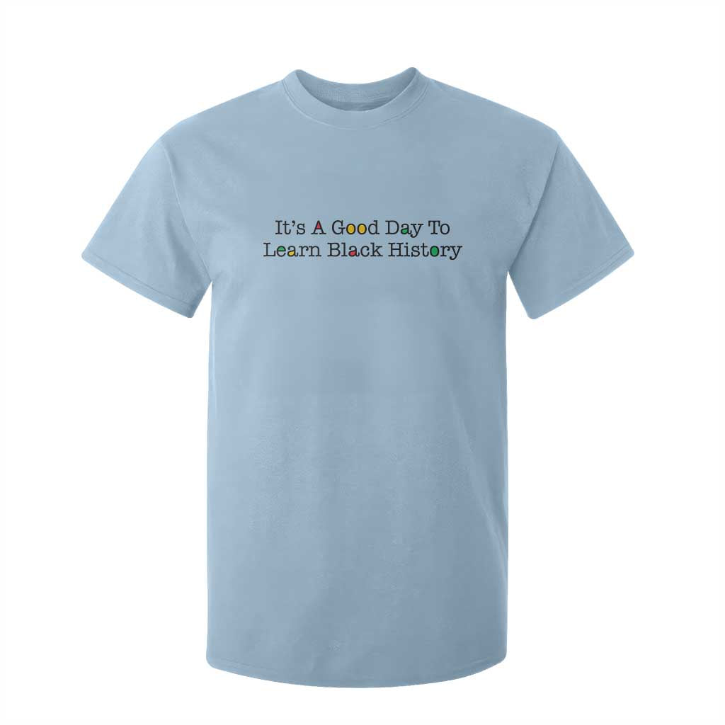 It Is A Good Day To Learn Black History T Shirt For Kid Proud Black Educator - African Pride