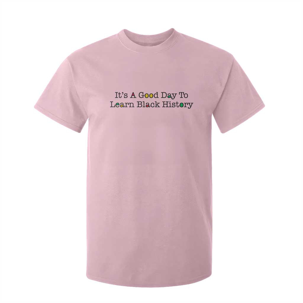 It Is A Good Day To Learn Black History T Shirt For Kid Proud Black Educator - African Pride