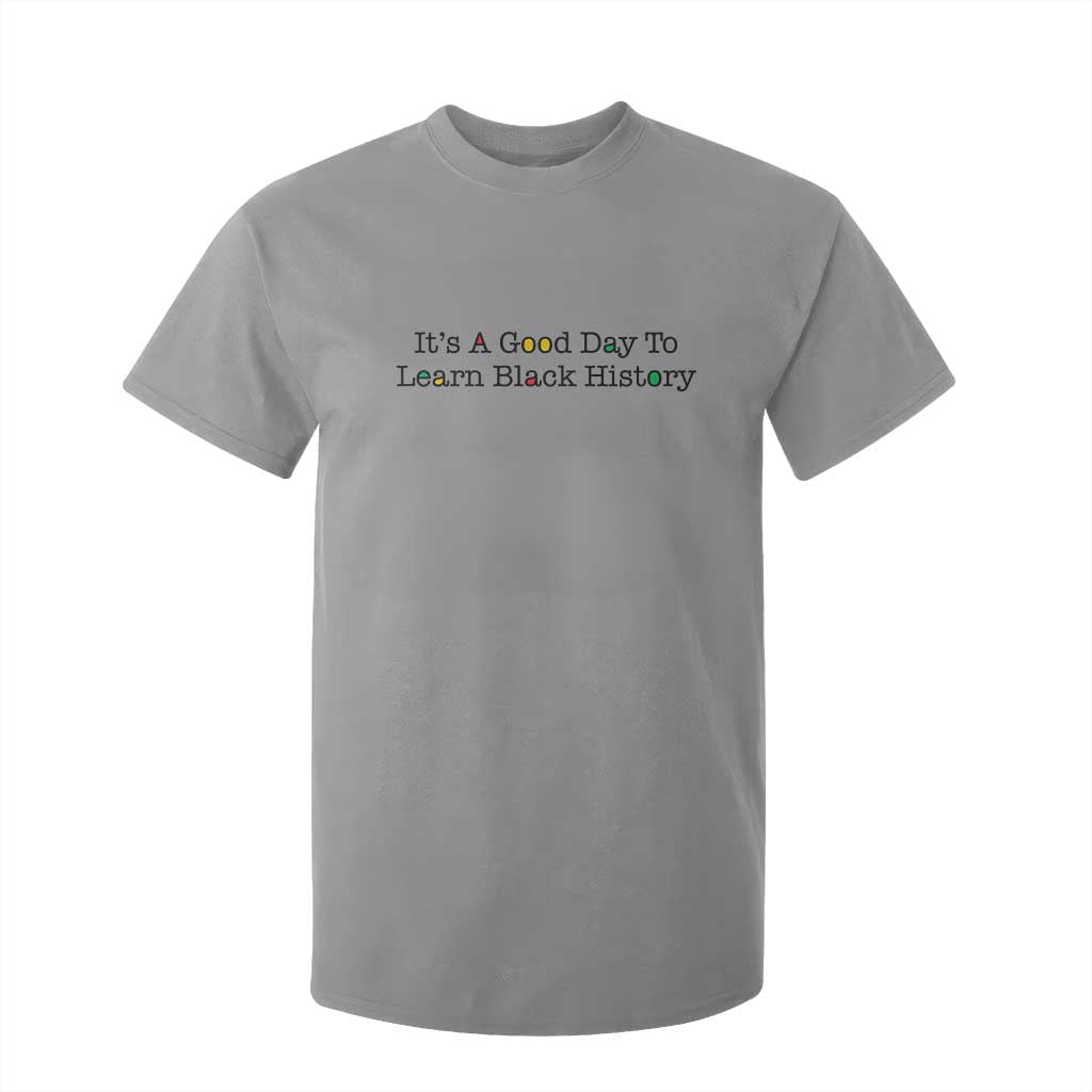 It Is A Good Day To Learn Black History T Shirt For Kid Proud Black Educator - African Pride