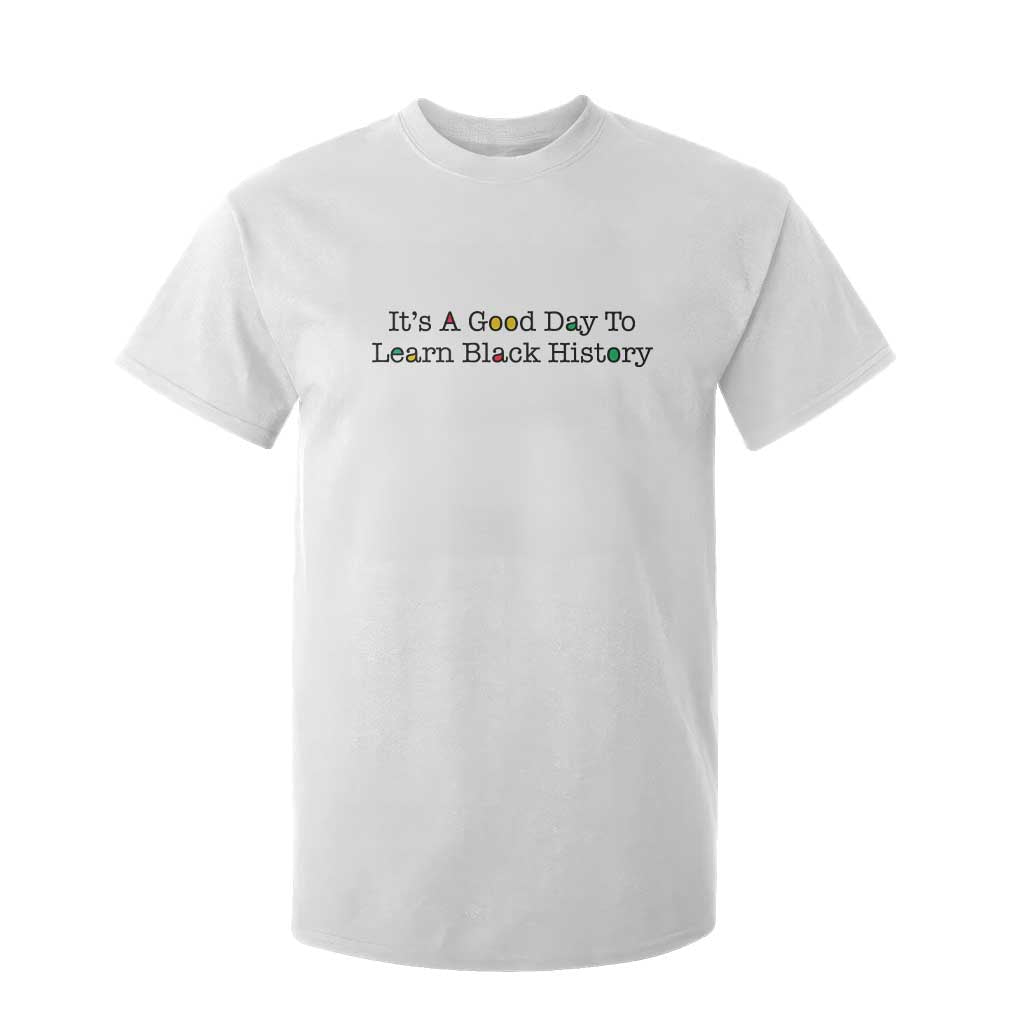 It Is A Good Day To Learn Black History T Shirt For Kid Proud Black Educator - African Pride
