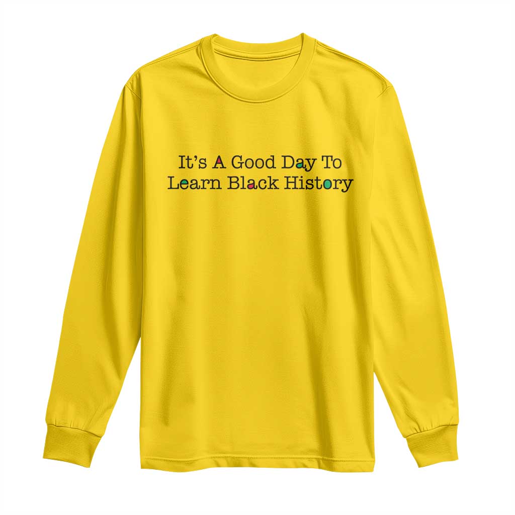 It Is A Good Day To Learn Black History Long Sleeve Shirt Proud Black Educator - African Pride