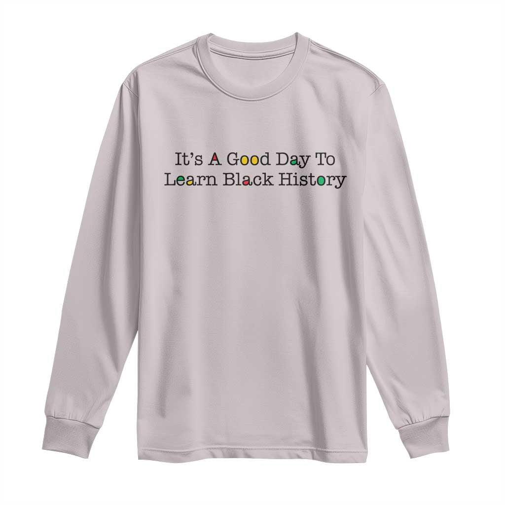 It Is A Good Day To Learn Black History Long Sleeve Shirt Proud Black Educator - African Pride