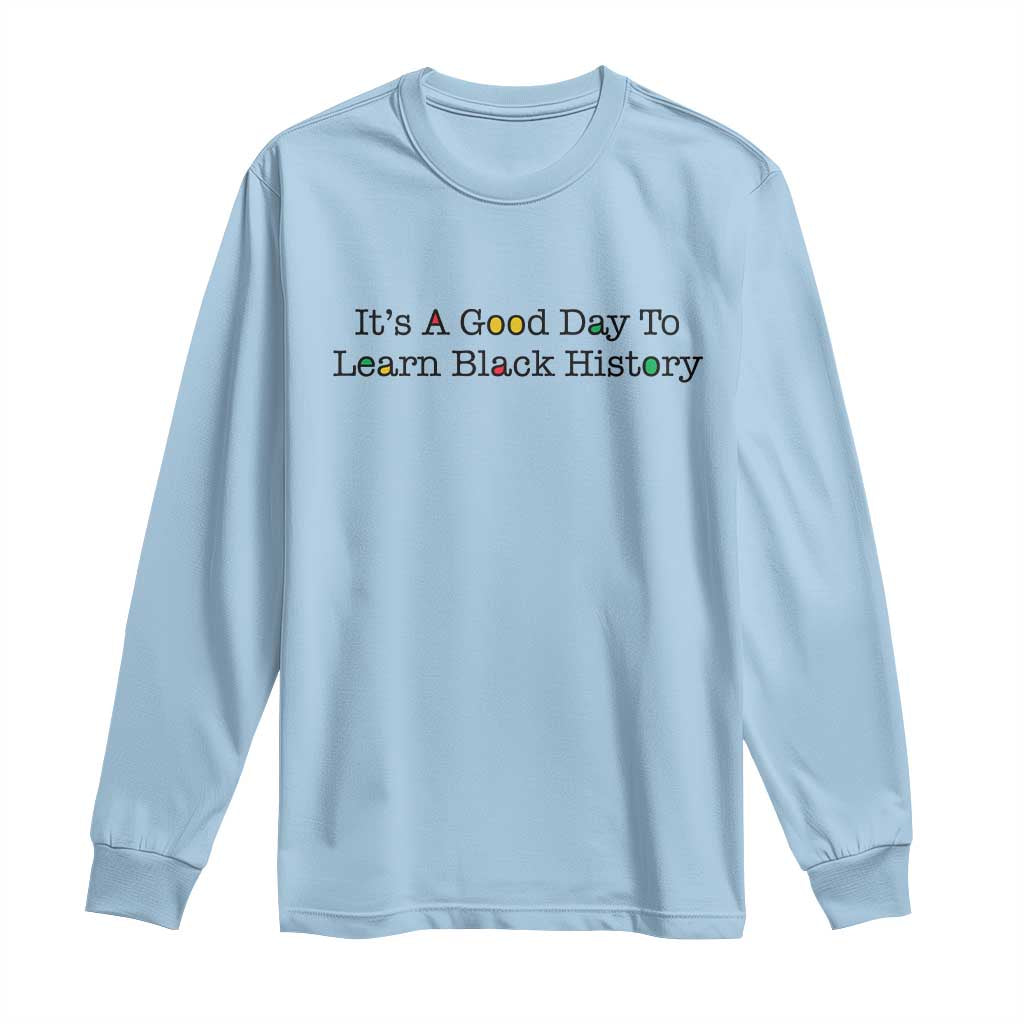 It Is A Good Day To Learn Black History Long Sleeve Shirt Proud Black Educator - African Pride