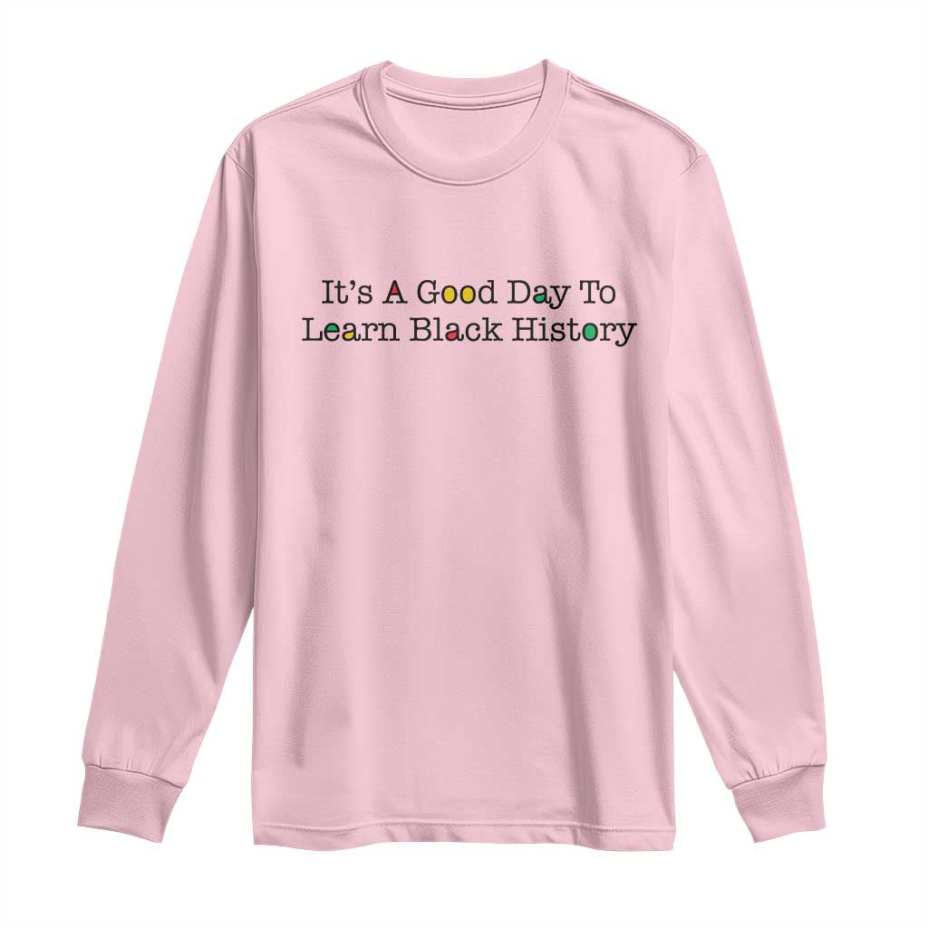 It Is A Good Day To Learn Black History Long Sleeve Shirt Proud Black Educator - African Pride