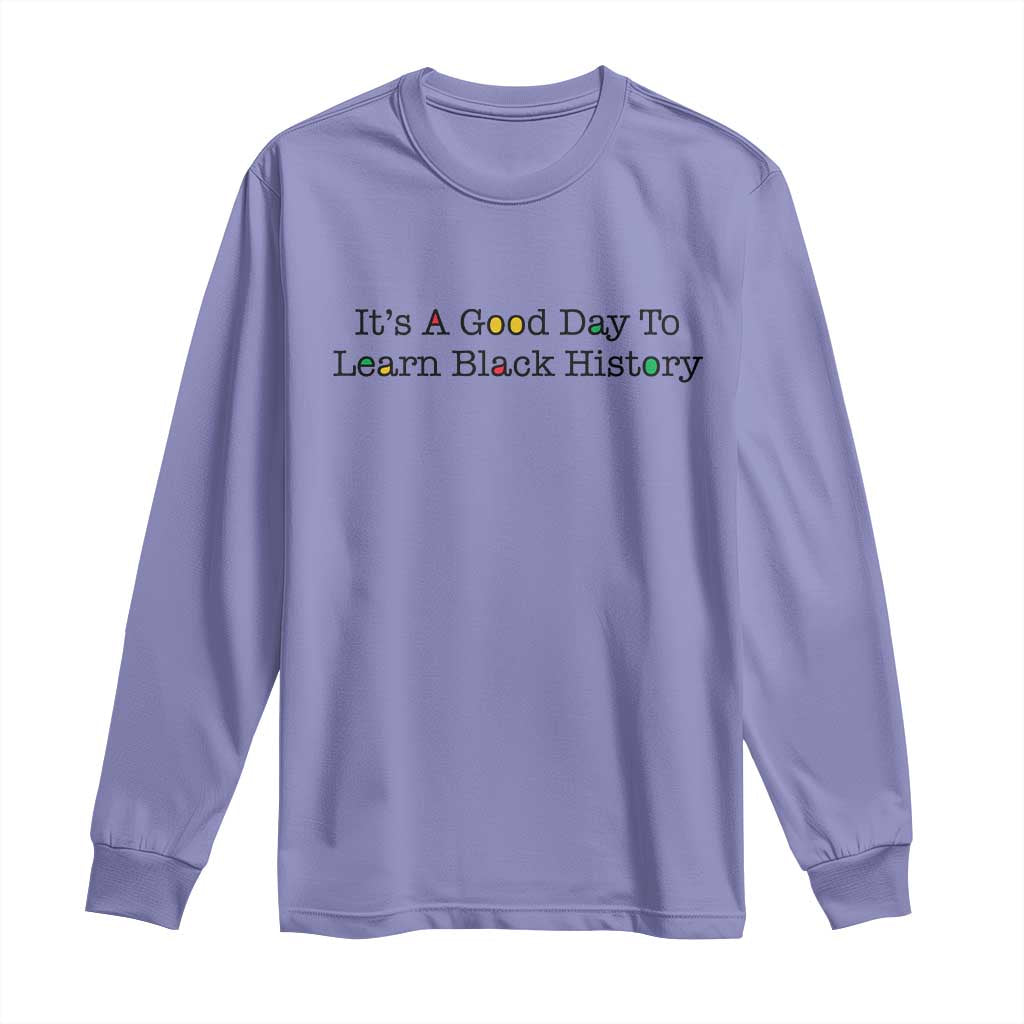 It Is A Good Day To Learn Black History Long Sleeve Shirt Proud Black Educator - African Pride