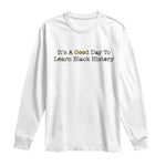 It Is A Good Day To Learn Black History Long Sleeve Shirt Proud Black Educator - African Pride
