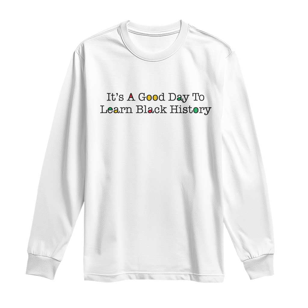 It Is A Good Day To Learn Black History Long Sleeve Shirt Proud Black Educator - African Pride