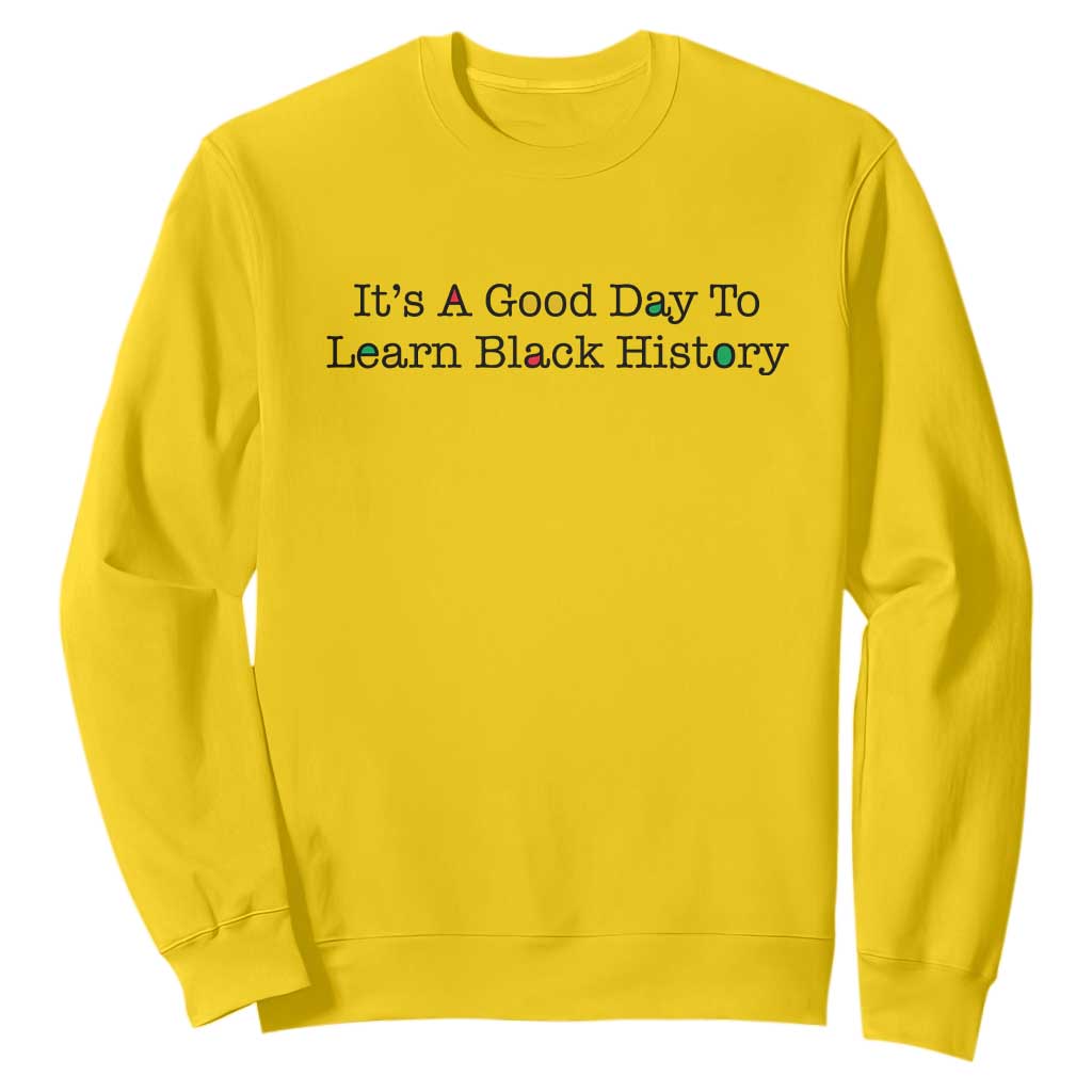 It Is A Good Day To Learn Black History Sweatshirt Proud Black Educator - African Pride