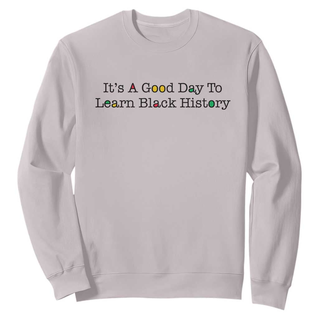 It Is A Good Day To Learn Black History Sweatshirt Proud Black Educator - African Pride