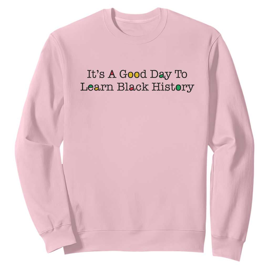 It Is A Good Day To Learn Black History Sweatshirt Proud Black Educator - African Pride
