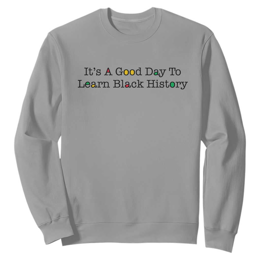It Is A Good Day To Learn Black History Sweatshirt Proud Black Educator - African Pride