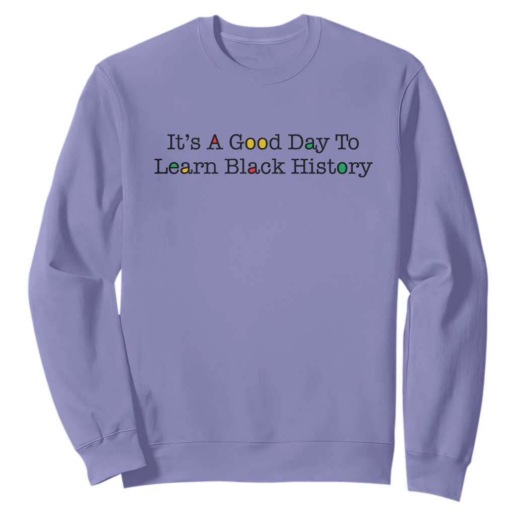 It Is A Good Day To Learn Black History Sweatshirt Proud Black Educator - African Pride