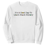 It Is A Good Day To Learn Black History Sweatshirt Proud Black Educator - African Pride