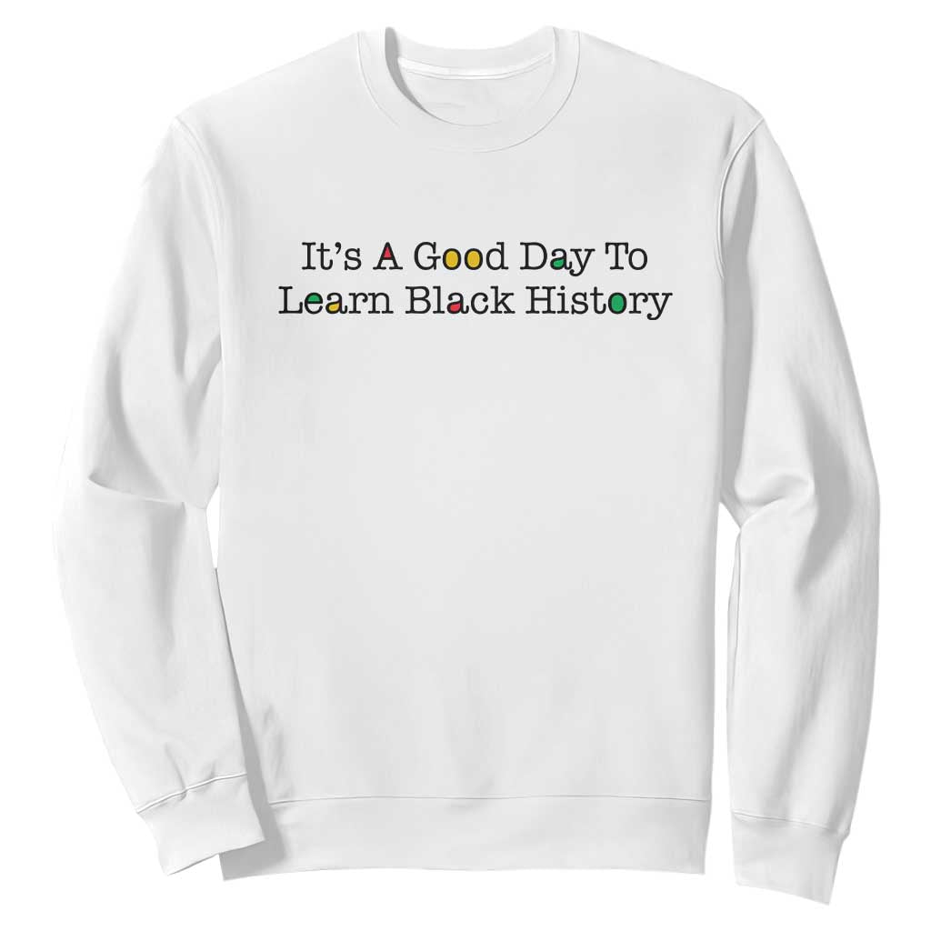 It Is A Good Day To Learn Black History Sweatshirt Proud Black Educator - African Pride