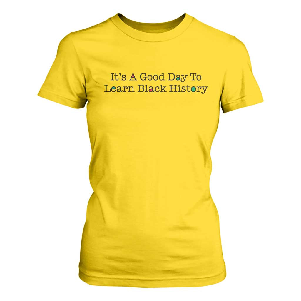 It Is A Good Day To Learn Black History T Shirt For Women Proud Black Educator - African Pride