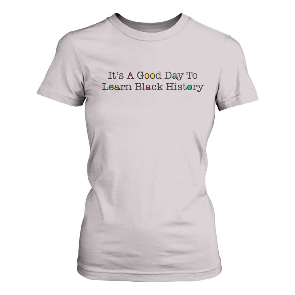 It Is A Good Day To Learn Black History T Shirt For Women Proud Black Educator - African Pride