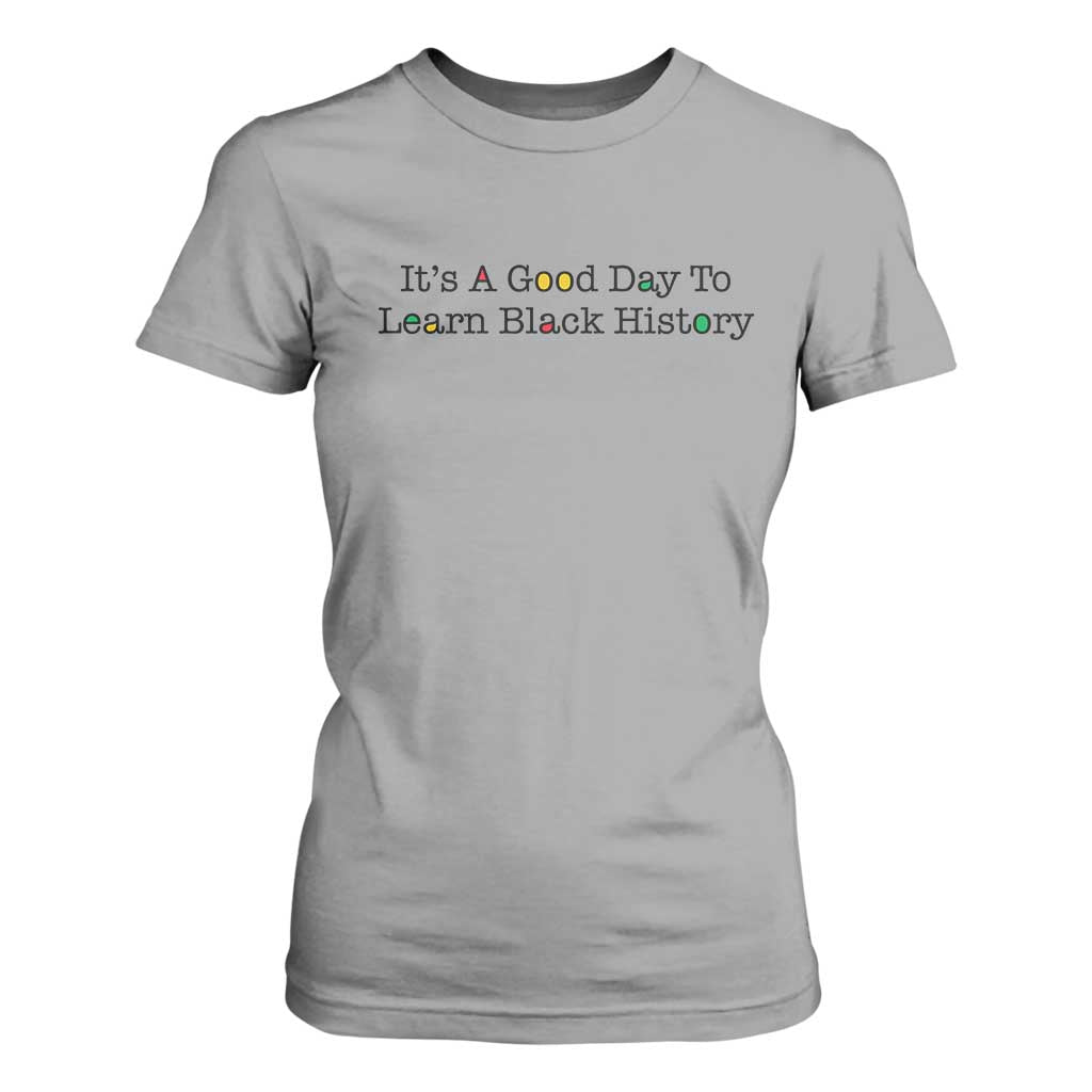 It Is A Good Day To Learn Black History T Shirt For Women Proud Black Educator - African Pride