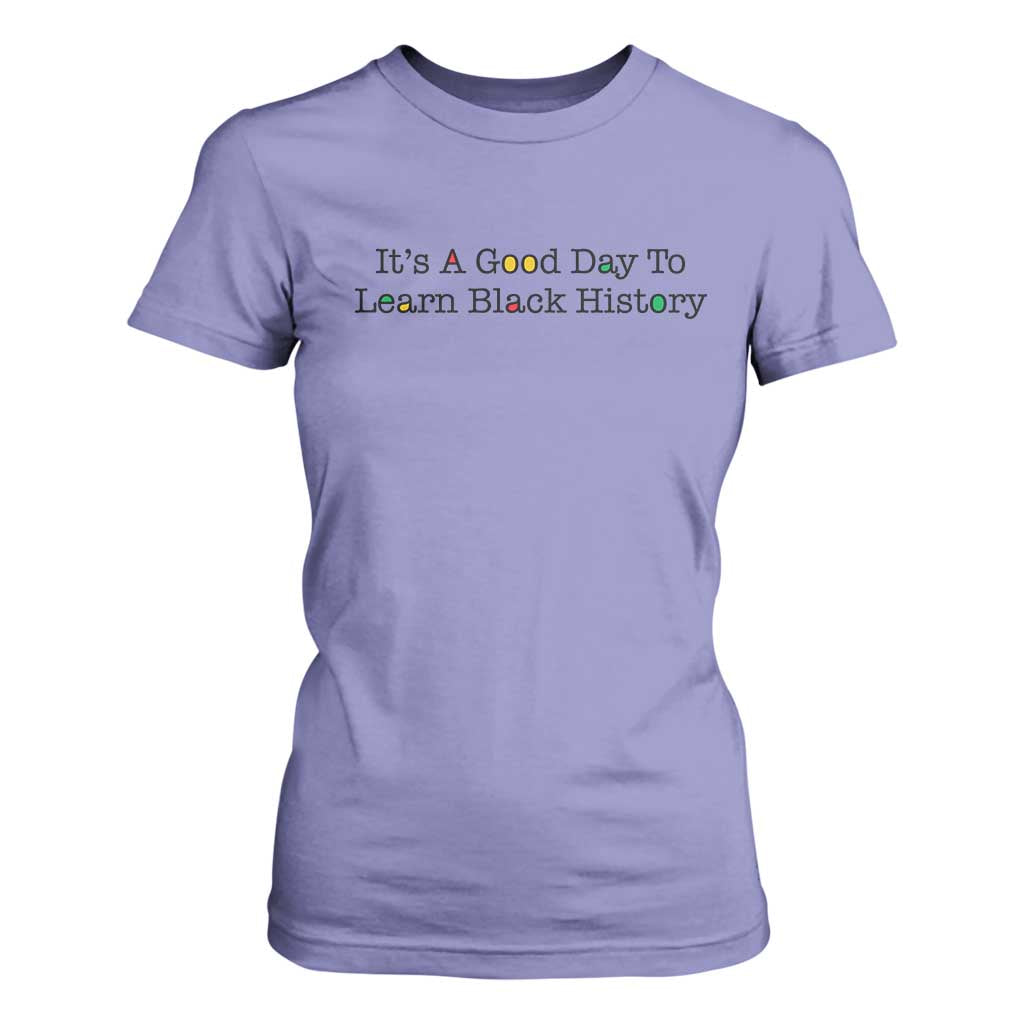It Is A Good Day To Learn Black History T Shirt For Women Proud Black Educator - African Pride