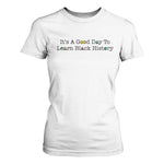 It Is A Good Day To Learn Black History T Shirt For Women Proud Black Educator - African Pride