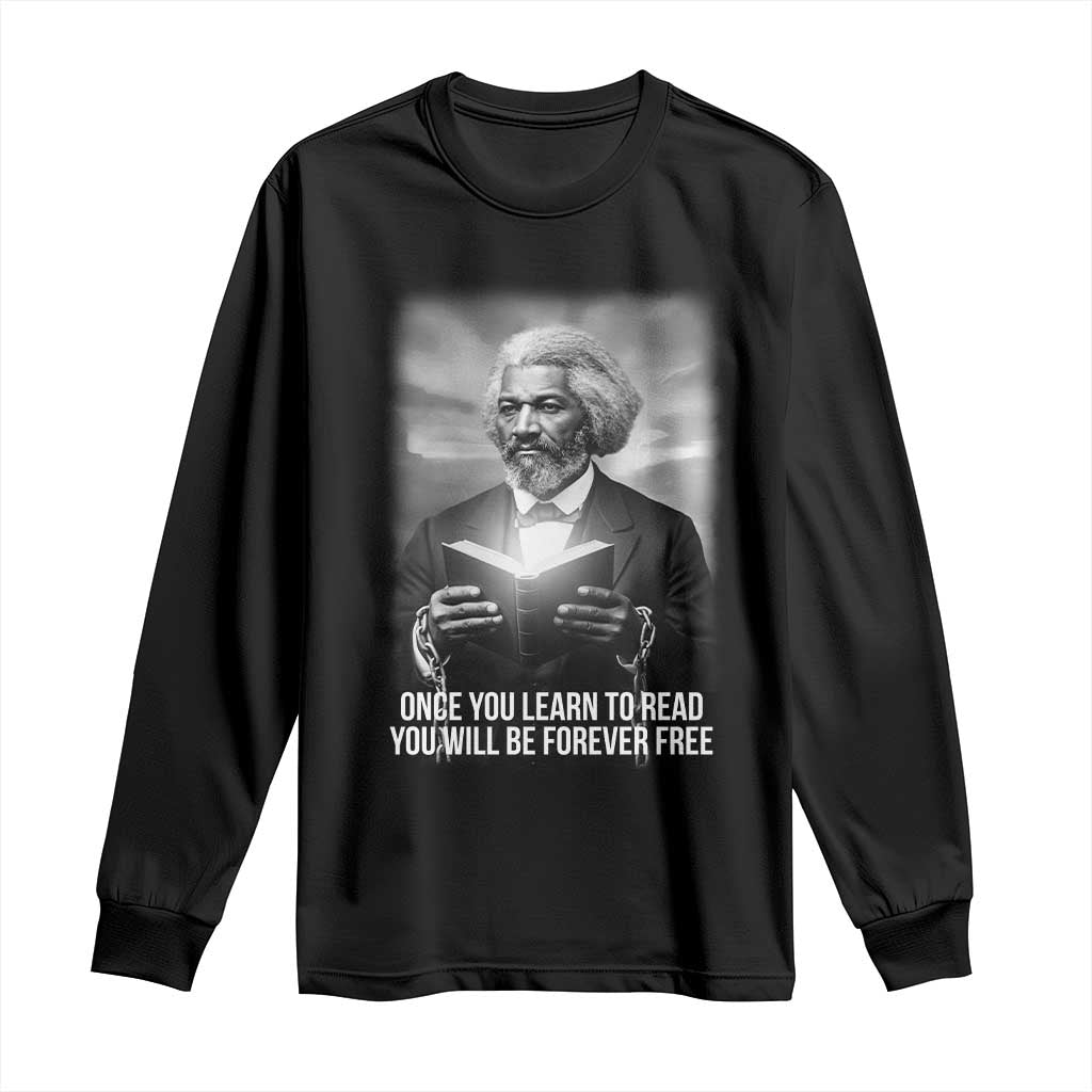 Frederick Douglass Long Sleeve Shirt Once You Learn To Read You Will Be Forever Free - African Pride