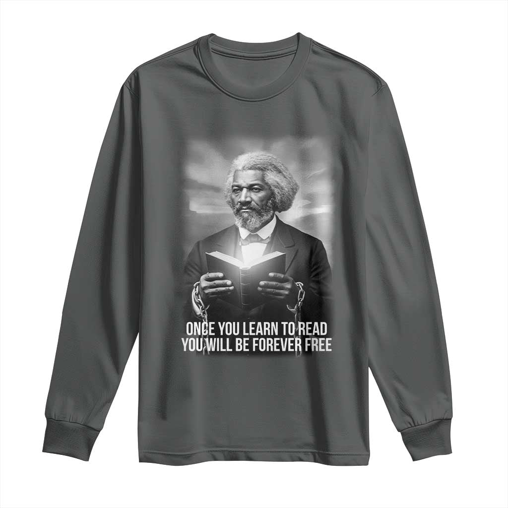 Frederick Douglass Long Sleeve Shirt Once You Learn To Read You Will Be Forever Free - African Pride