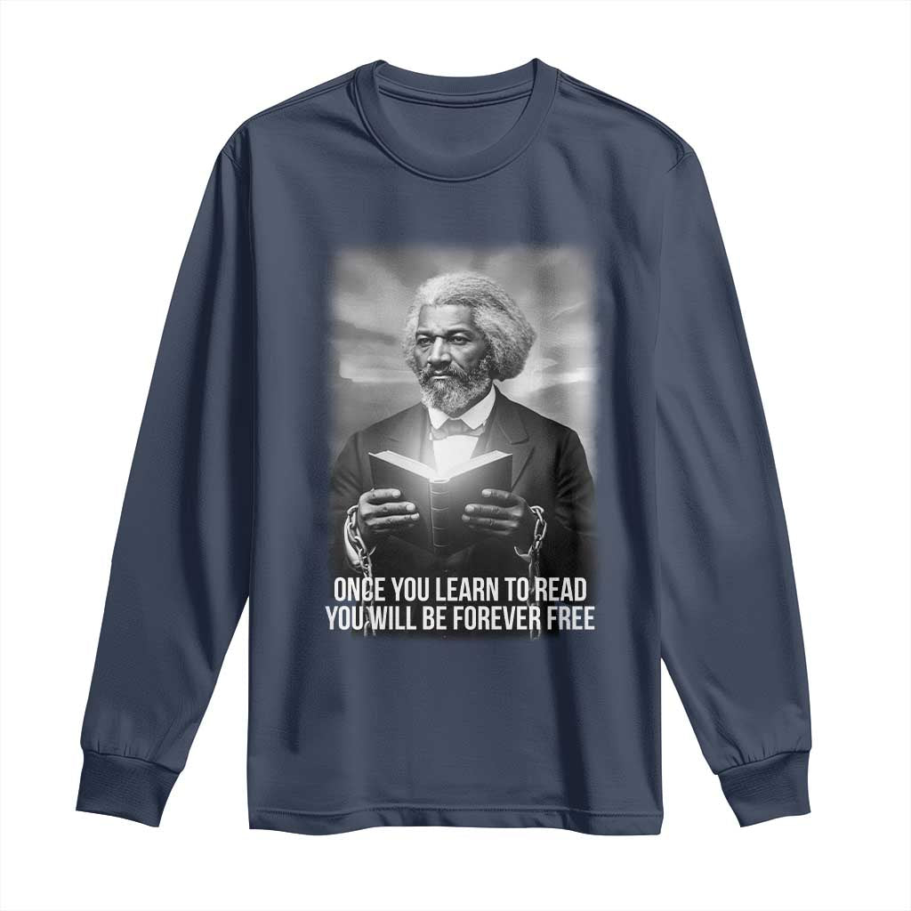 Frederick Douglass Long Sleeve Shirt Once You Learn To Read You Will Be Forever Free - African Pride