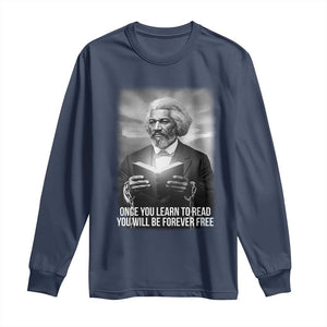 Frederick Douglass Long Sleeve Shirt Once You Learn To Read You Will Be Forever Free - African Pride