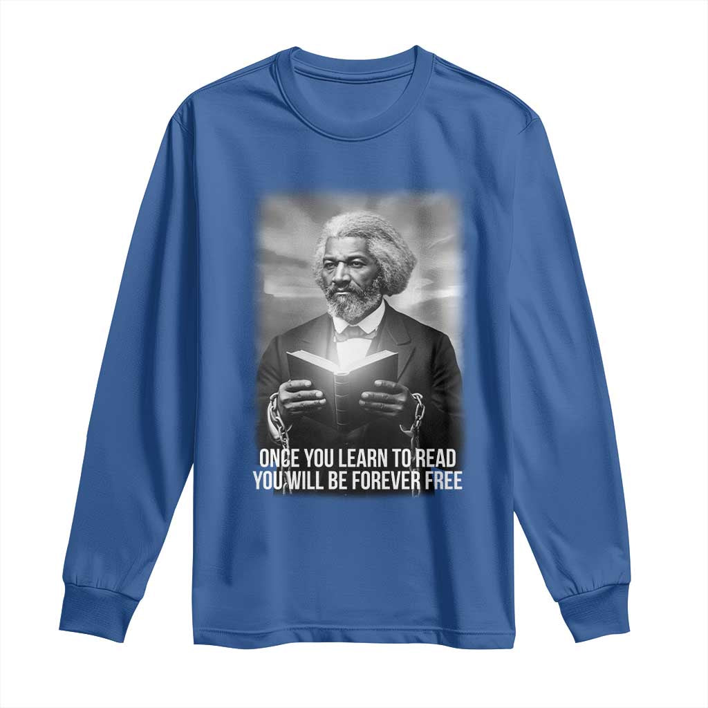 Frederick Douglass Long Sleeve Shirt Once You Learn To Read You Will Be Forever Free - African Pride