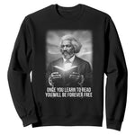 Frederick Douglass Sweatshirt Once You Learn To Read You Will Be Forever Free - African Pride