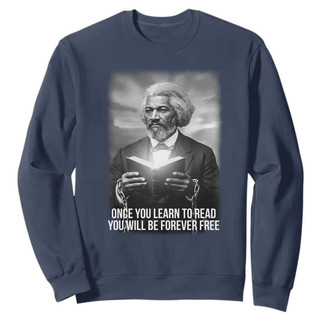 Frederick Douglass Sweatshirt Once You Learn To Read You Will Be Forever Free - African Pride