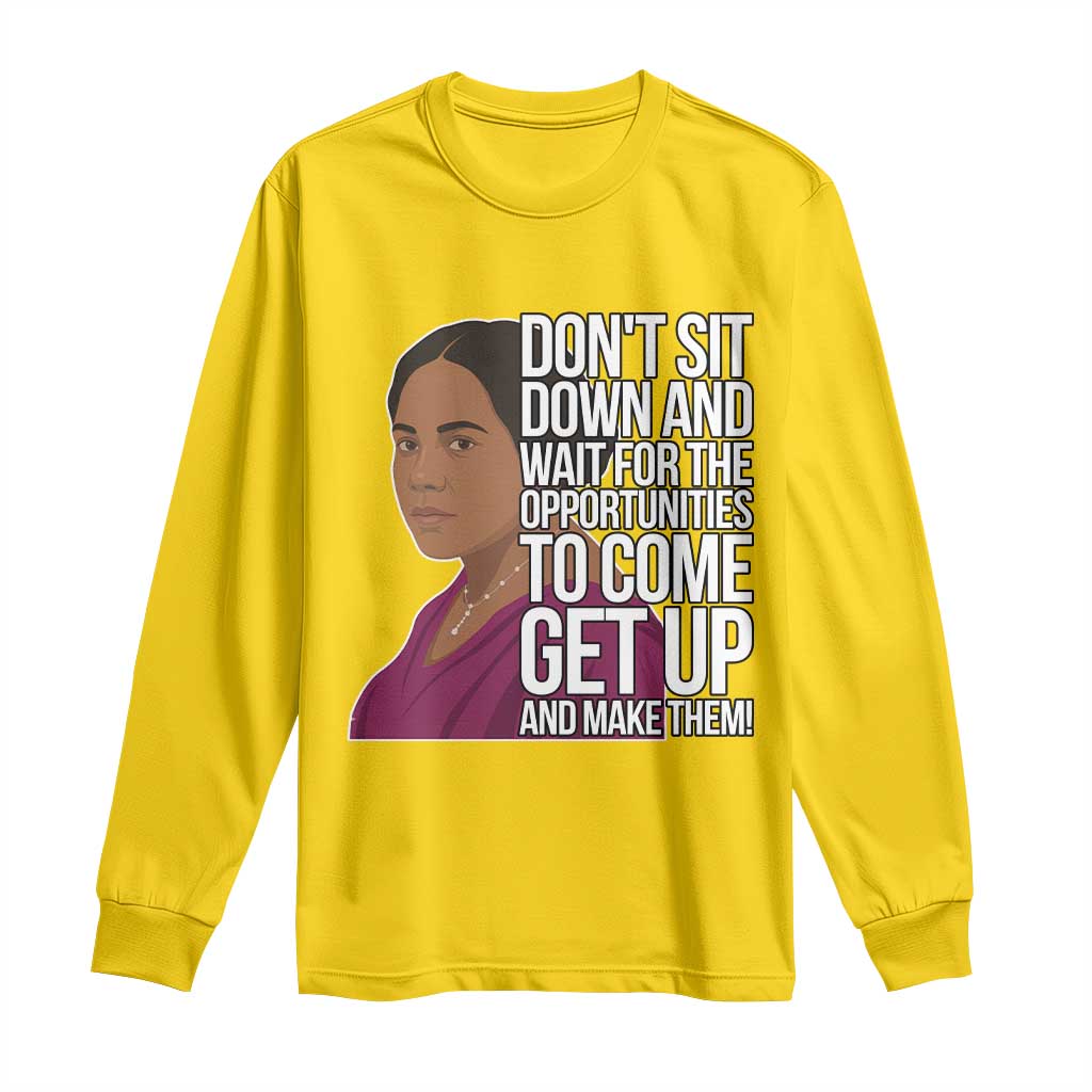 Madam CJ Walker Quote Long Sleeve Shirt Do Not Sit Down And Wait For Opportunities - African Pride