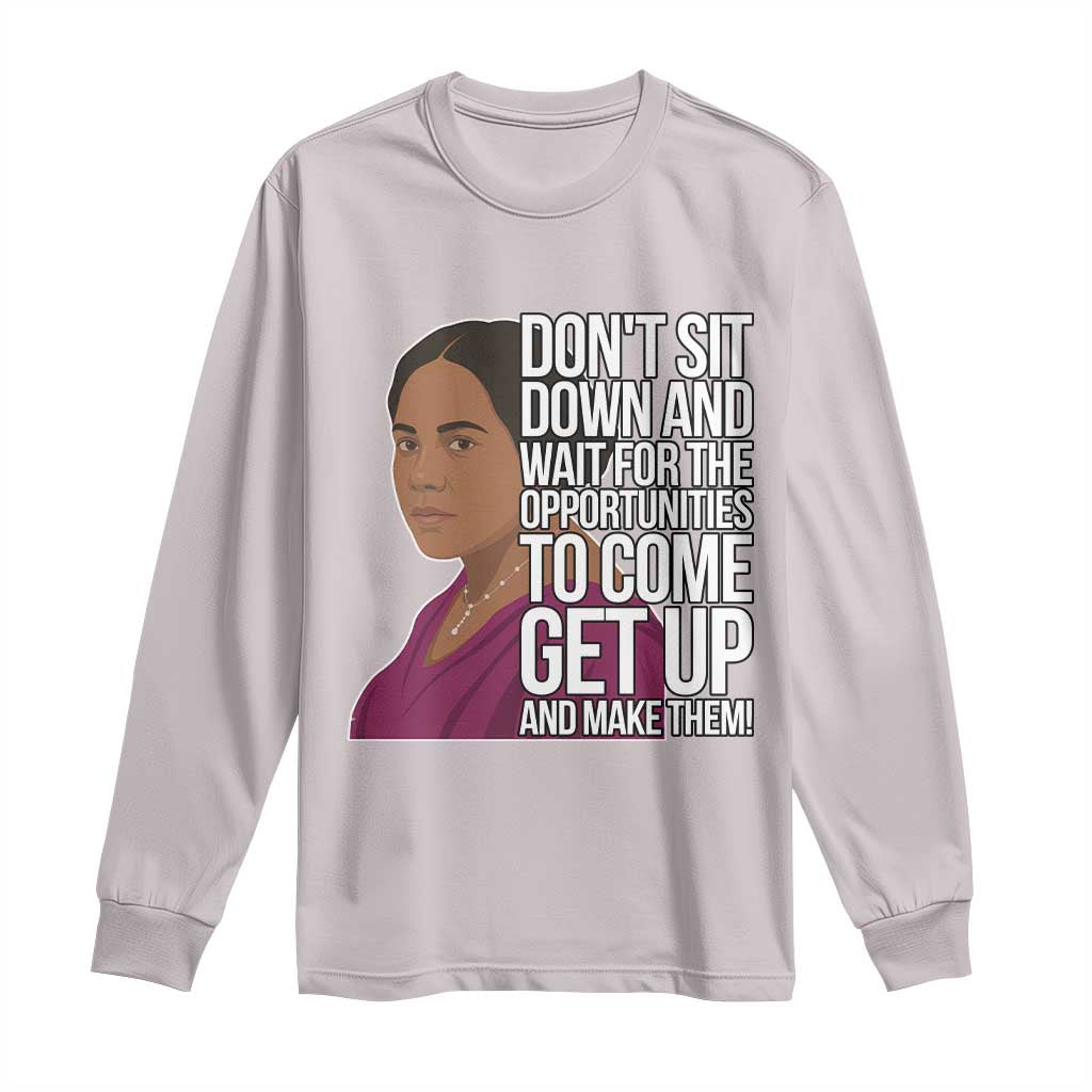 Madam CJ Walker Quote Long Sleeve Shirt Do Not Sit Down And Wait For Opportunities - African Pride