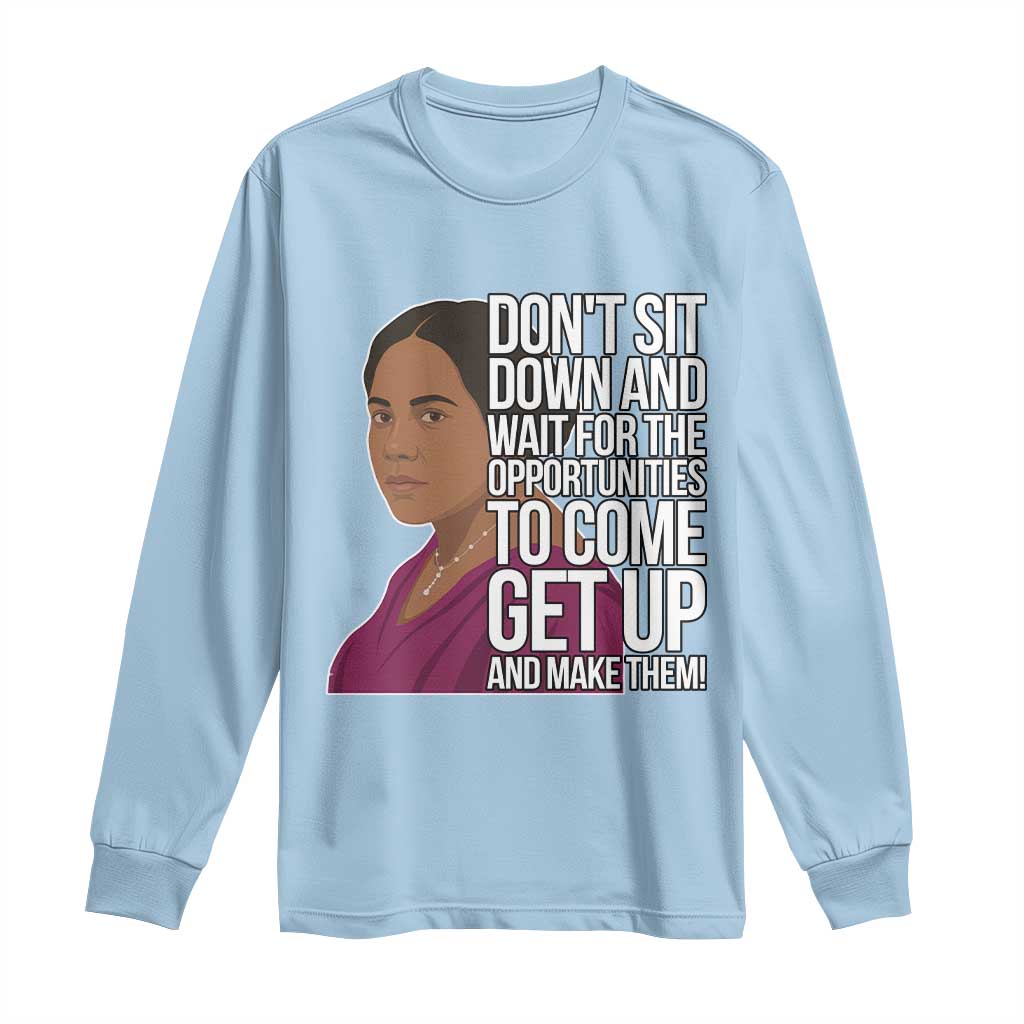 Madam CJ Walker Quote Long Sleeve Shirt Do Not Sit Down And Wait For Opportunities - African Pride