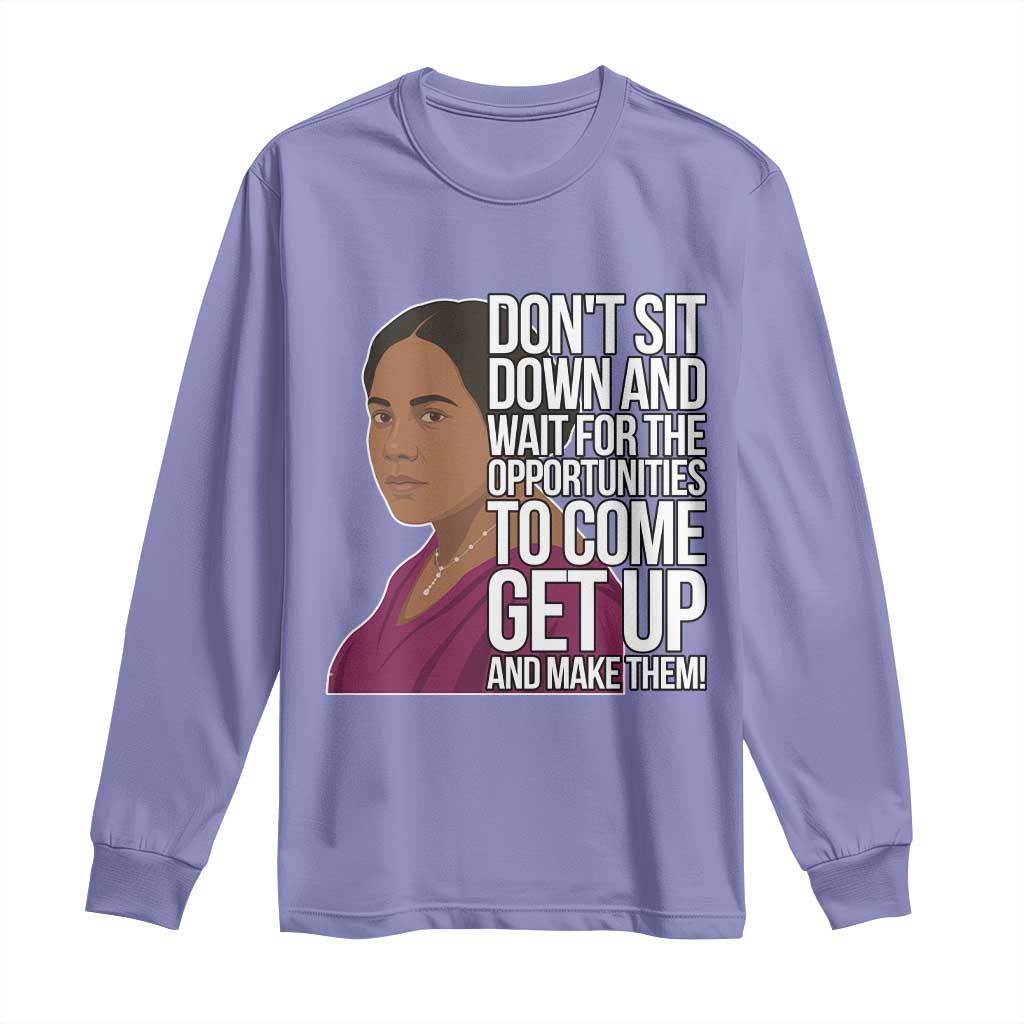 Madam CJ Walker Quote Long Sleeve Shirt Do Not Sit Down And Wait For Opportunities - African Pride