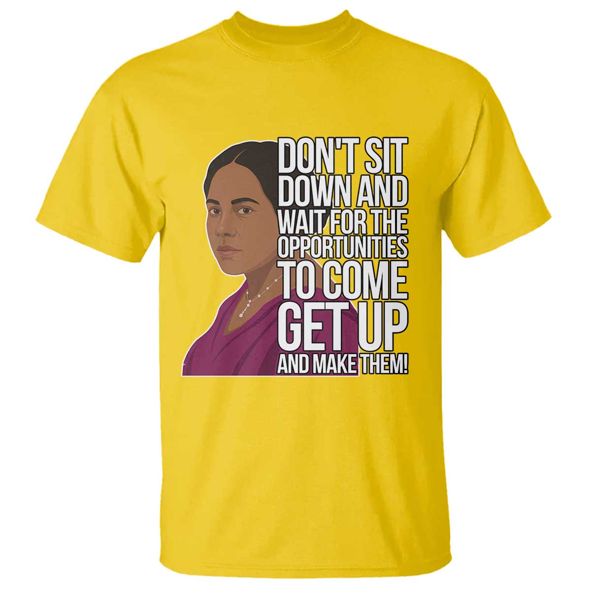 Madam CJ Walker Quote T Shirt Do Not Sit Down And Wait For Opportunities - African Pride
