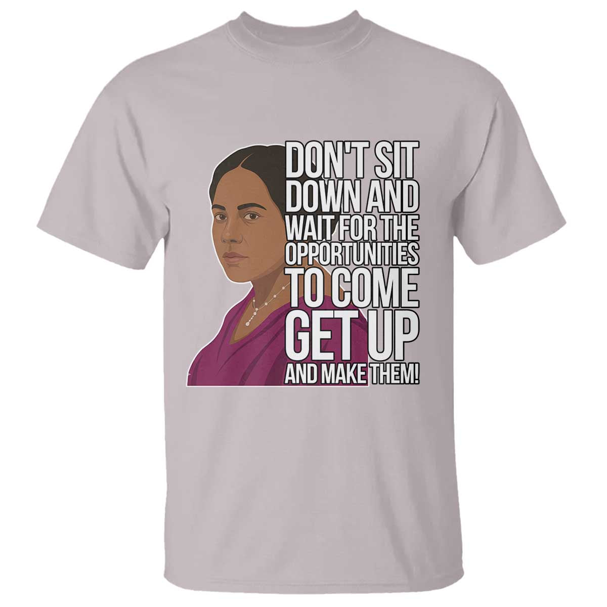 Madam CJ Walker Quote T Shirt Do Not Sit Down And Wait For Opportunities - African Pride