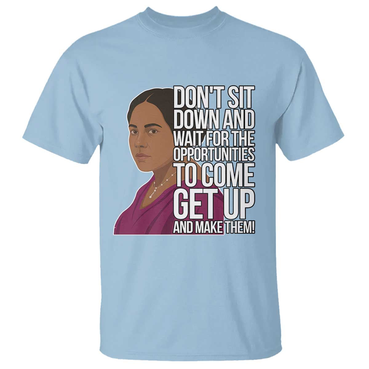 Madam CJ Walker Quote T Shirt Do Not Sit Down And Wait For Opportunities - African Pride