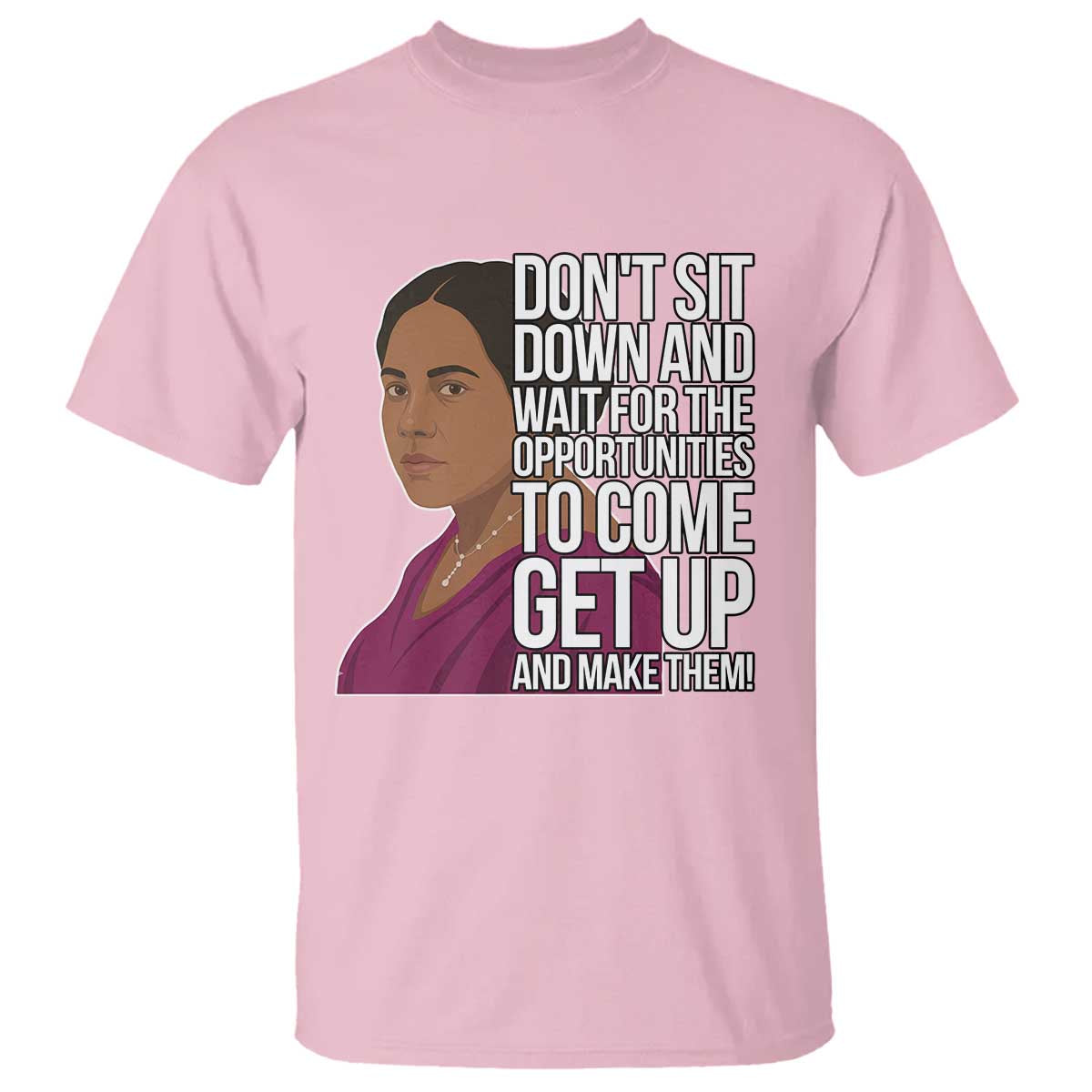 Madam CJ Walker Quote T Shirt Do Not Sit Down And Wait For Opportunities - African Pride