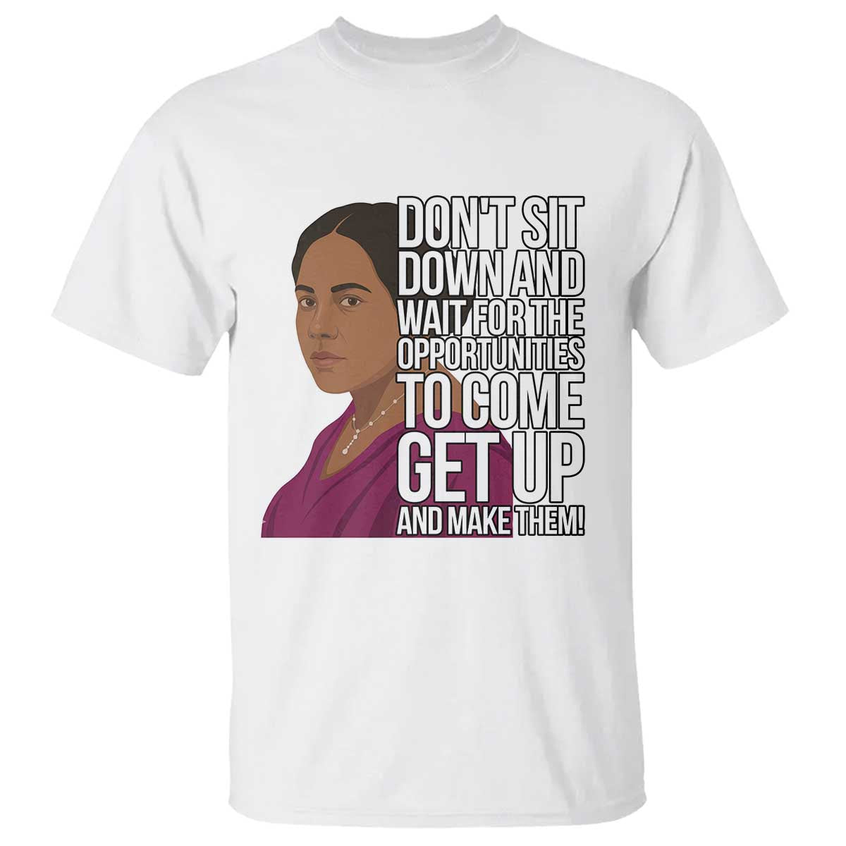 Madam CJ Walker Quote T Shirt Do Not Sit Down And Wait For Opportunities - African Pride