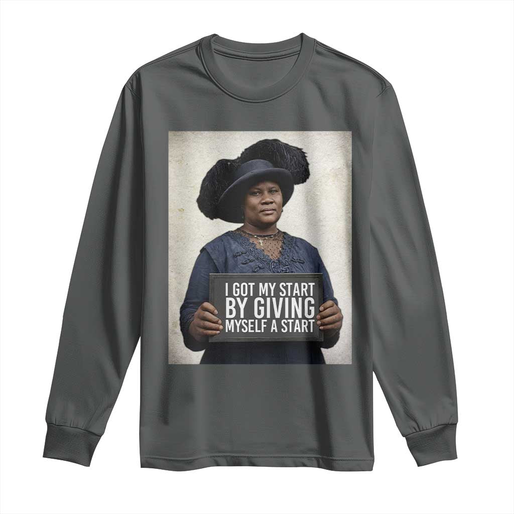 Madam CJ Walker Quote Long Sleeve Shirt I Got My Start By Giving Myself A Start