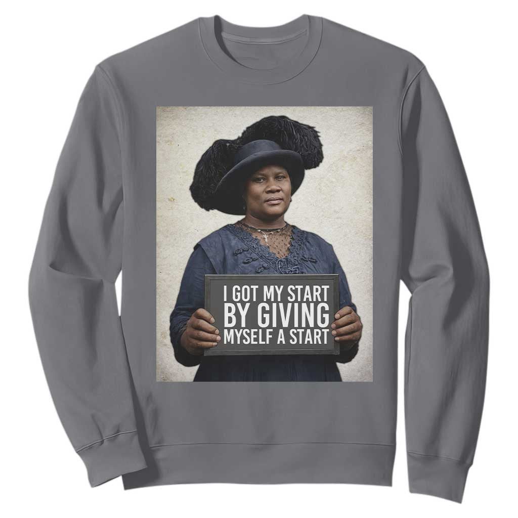 Madam CJ Walker Quote Sweatshirt I Got My Start By Giving Myself A Start