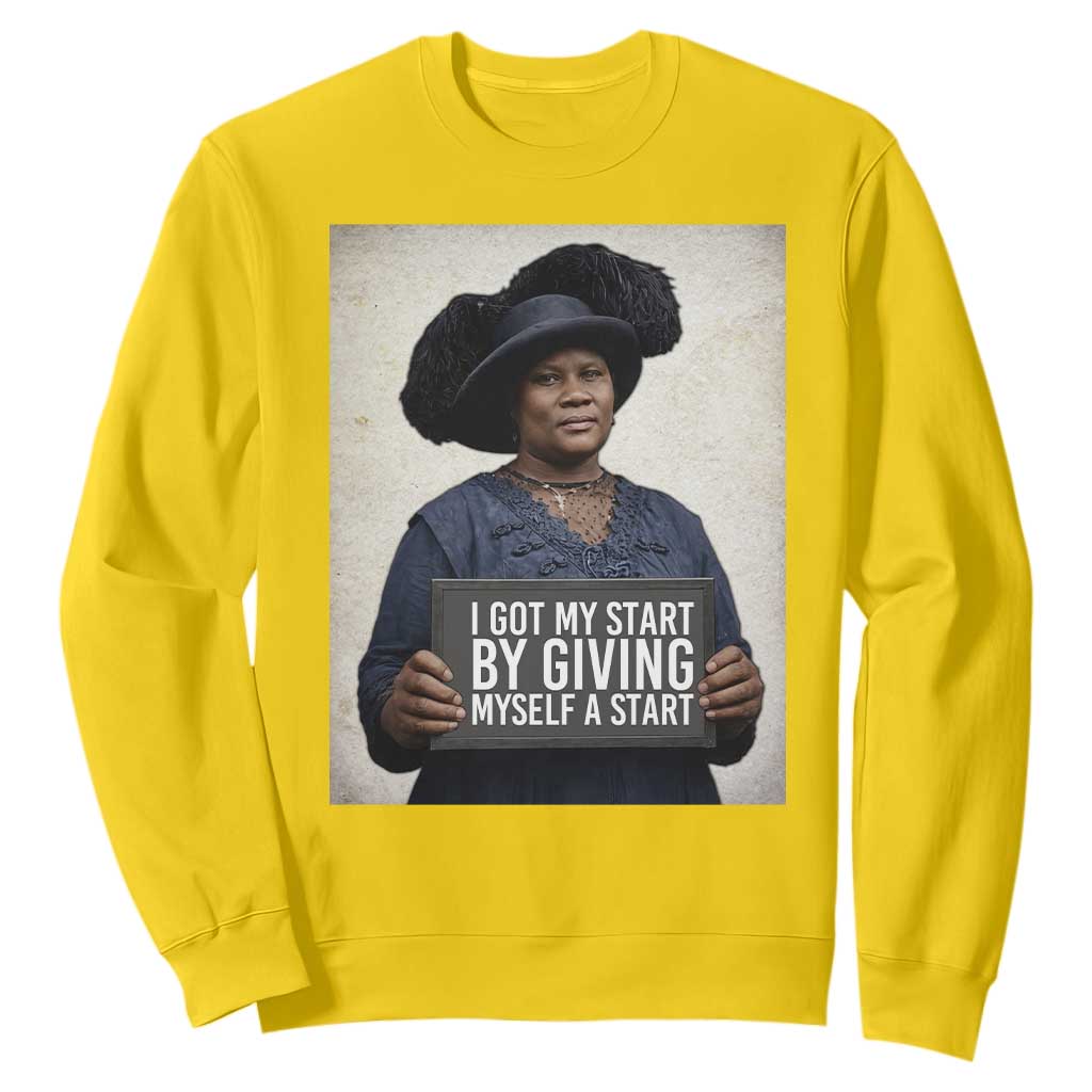 Madam CJ Walker Quote Sweatshirt I Got My Start By Giving Myself A Start