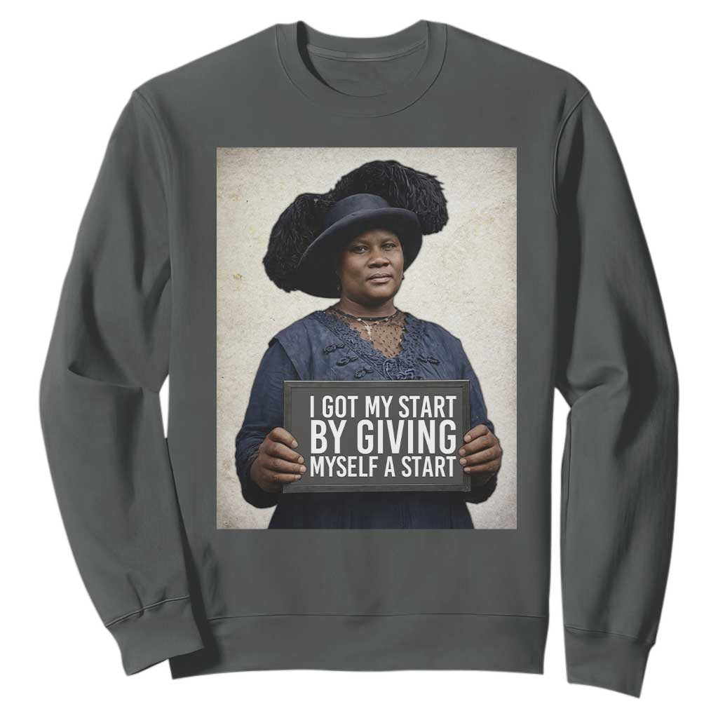 Madam CJ Walker Quote Sweatshirt I Got My Start By Giving Myself A Start