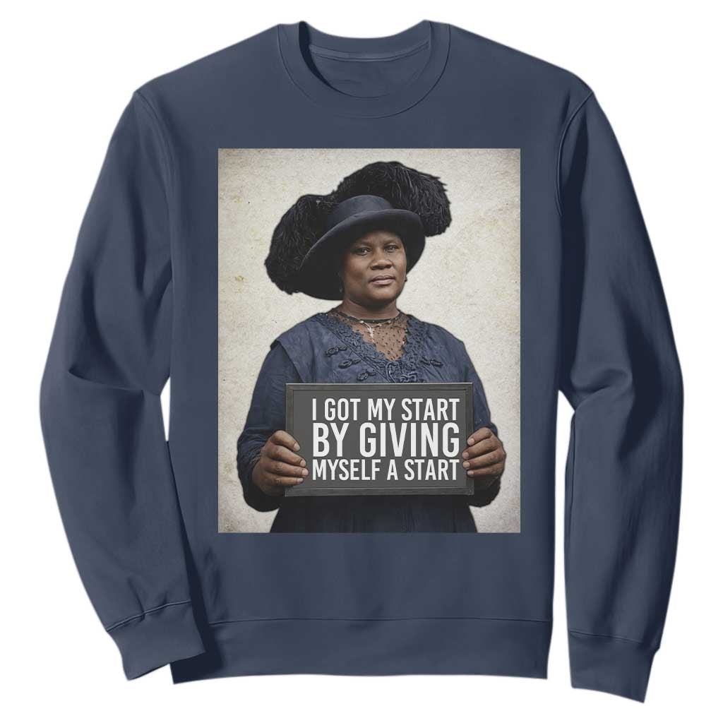 Madam CJ Walker Quote Sweatshirt I Got My Start By Giving Myself A Start